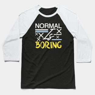 Normal is boring Baseball T-Shirt